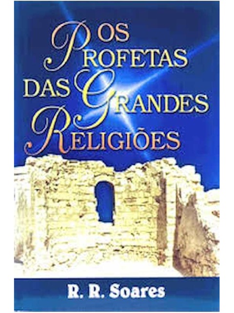 Os Profetas das Grandes Religioes - R.R. Soares