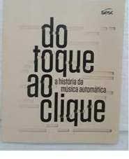 Do Toque ao Clique-a História da Música Automática - Sesc