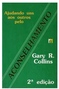 Ajudando uns aos Outros pelo Aconselhamento - Gary R Collins