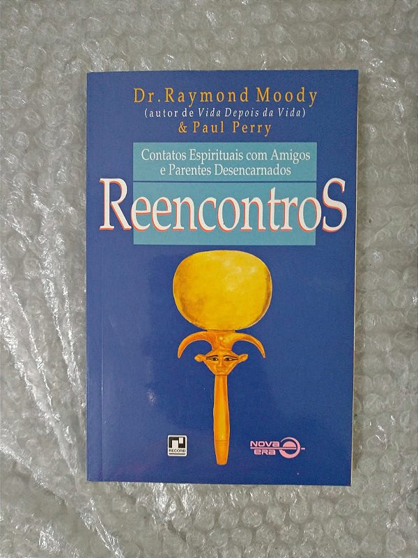 Reencontro Contatos Espirituais com Amigos e Parentes Desencarnados - Dr. Raymond Moody