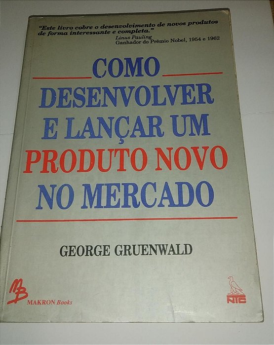Como desenvolver e lançar um produto novo no mercado - George Gruenwald
