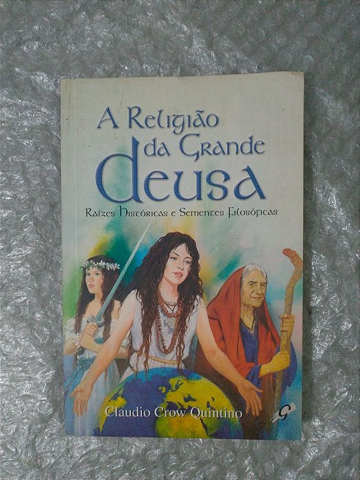 A Religião da Grande Deusa - Claudio Crow Quintino