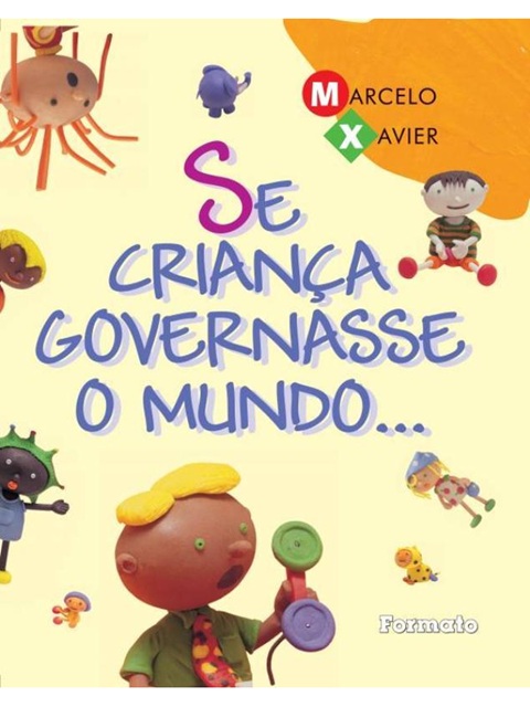 Se criança governasse o mundo... Marcelo Xavier