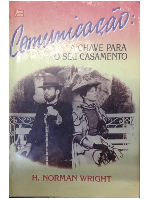 Comunicação - a Chave para o Seu Casamento - H. Norman Wright