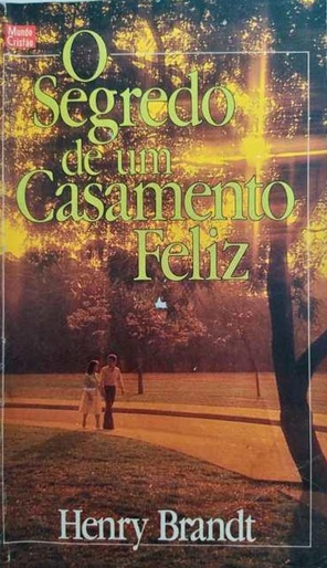 O Segredo de um Casamento Feliz - Henry Brandt