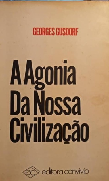A Agonia da Nossa Civilização - Georges Gusdorf