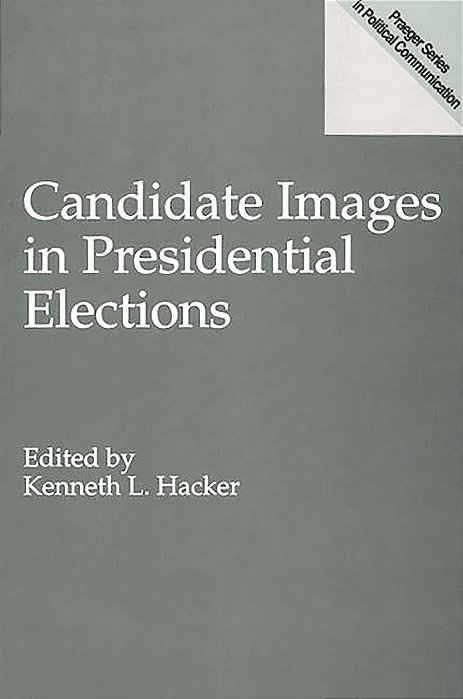 Candidate images in presidential elections - Kenneth L. Hacker (em inglês)
