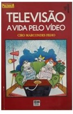 Televisão a vida pelo vídeo - Ciro Marcondes Filho
