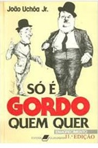 Só é gordo quem quer - João Uchôa Jr.