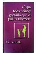 Que Toda Criança Gostaria Que os Pais Soubessem - Dr Lee Salk