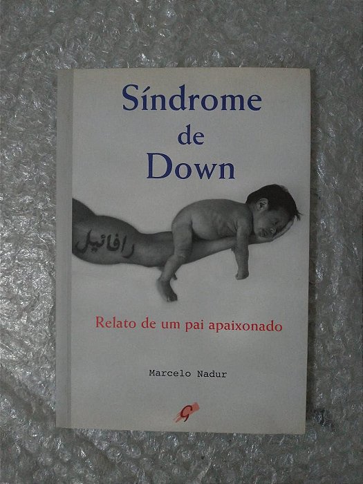 Síndrome de Down: Relato de um Pai Apaixonado - Marcelo Nadur