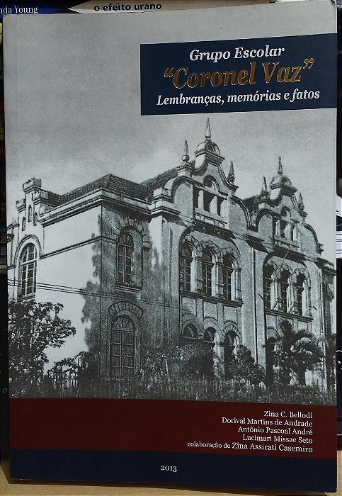 Grupo Escolar "Coronel Vaz" - Lembranças, memórias e fatos - Zina C. Bellodi