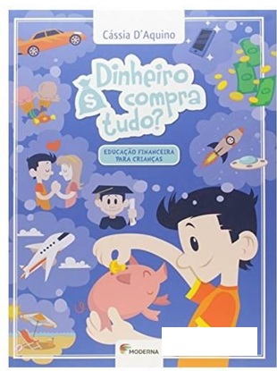 Dinheiro Compra Tudo? Educação Financeira para Crianças - Cássia Daquino