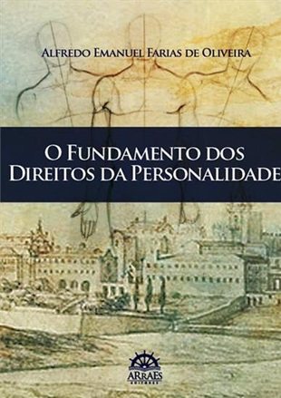 O Fundamento dos Direitos da Personalidade - Alfredo Emanuel Farias de Oliveira