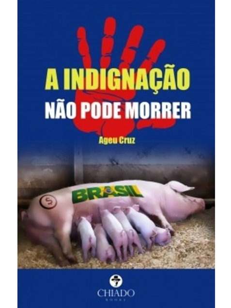 A indignação não pode morrer - Ageu Cruz - autografado
