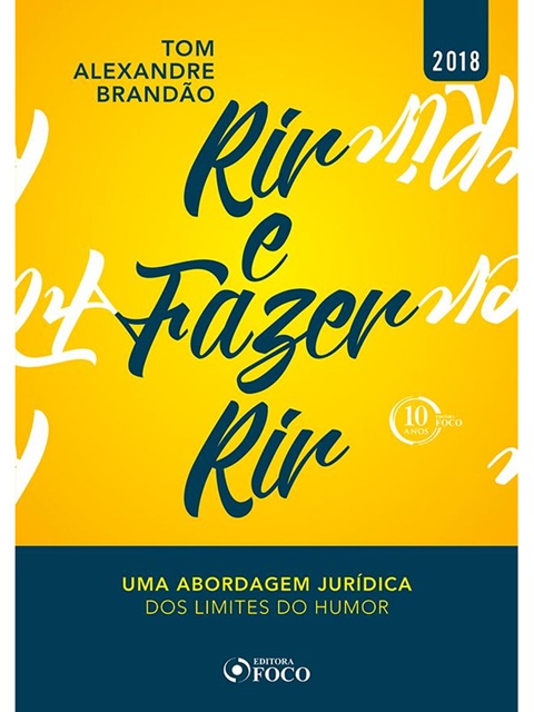 RIR E FAZER RIR - UMA ABORDAGEM JURÍDICA DOS LIMITES DO HUMOR - Tom Alexandre Brandão