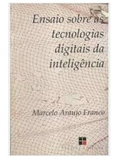 Ensaio Sobre as Tecnologias Digitais da Inteligência - Marcelo Araujo Franco (marcas)