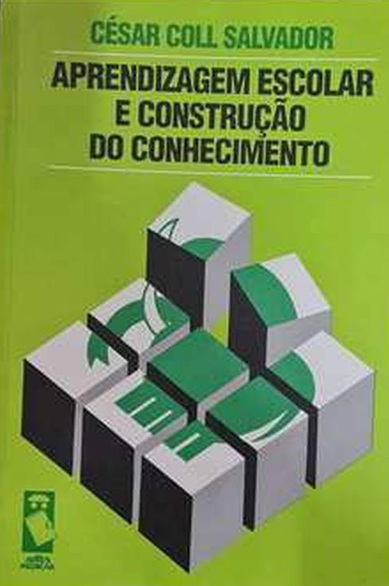 Aprendizagem escolar e construção do conhecimento - Cesar Coll