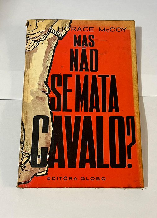 Mas não se mata cavalo? - Horace Mccoy