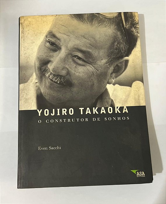 Yojiro Takaoka: O Construtor De Sonhos - Even Sacchi