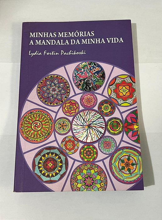 Minhas memórias: A mandala da minha vida - Lydia Fortin Pachikoski (com dedicatória da autora)
