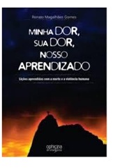 Minha Dor, Sua Dor, Nosso Aprendizado - Renato Magalhães Gomes
