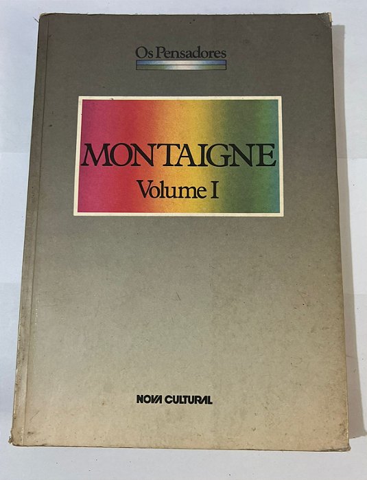 Os pensadores: Montaigne - Ensaios - Volume I - Michel de Montaigne