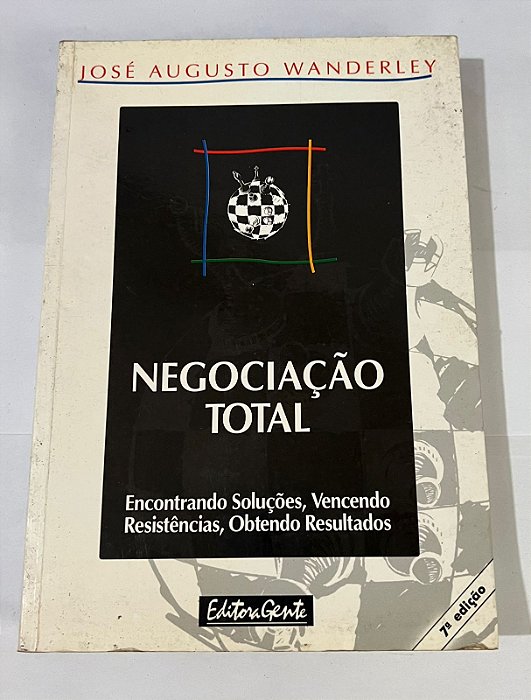 Negociação Total – Encontrando Soluções, Vencendo Resistências, Obtendo Resultados – José Augusto Wanderley
