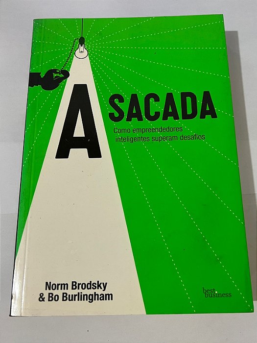 A Sacada – Como empreendedores inteligentes superam desafios – Norm Brodsky, Bo Burlingham