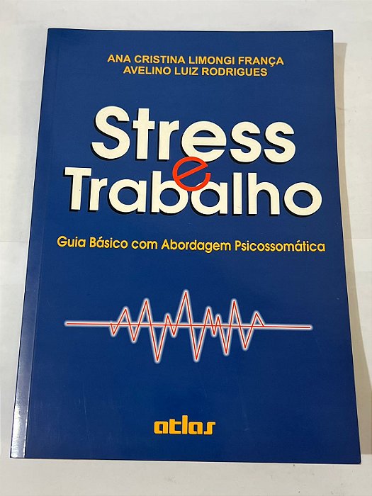 Stress e trabalho – Ana Cristina Limongi França e Avelino Luiz Rodrigues