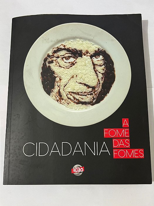Cidadania: a fome das fomes – 30 anos de ação – Ana Redig e Plínio Fraga