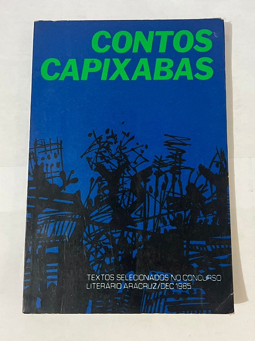 Contos Capixabas (Concurso Aracruz) - Deny Gomes, Elmo Elton, Jairo de Britto, Reinaldo Santos Neves