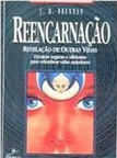 Reencarnação - revelação de outras vidas - J. H. Brennan