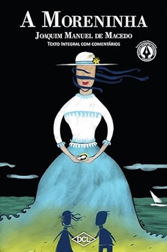 A moreninha - Texto comentado - Joaquim Manuel de Macedo - DCL
