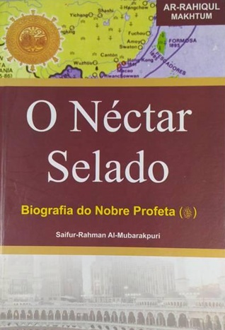 O Néctar Selado - Biografia do Nobre Profeta - Saifur-rahman Al-Mubarakpuri