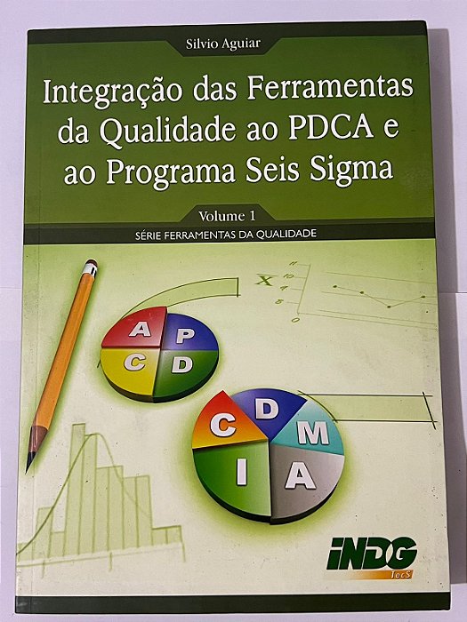 Integração das ferramentas da qualidade ao PDCA e ao programa Seis Sigma (Vol. 1) – Silvio Aguiar
