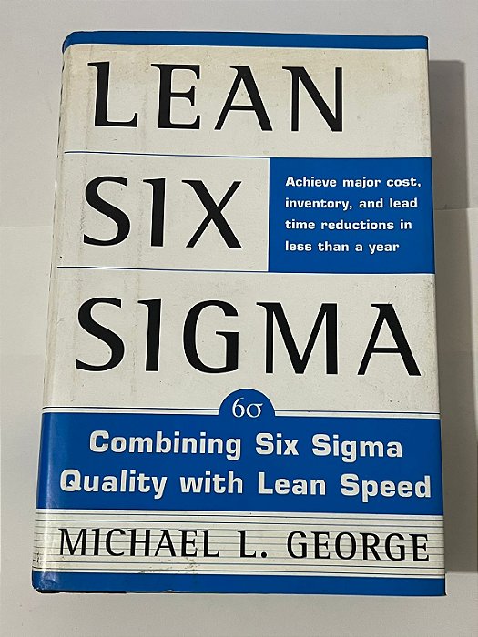 Lean Six Sigma: Combining six sigma quality with lean production speed - Michael L. George (inglês)