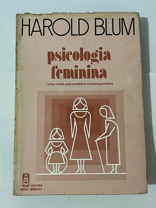 Psicologia feminina: uma visão psicanalítica contemporânea - Harold Blum