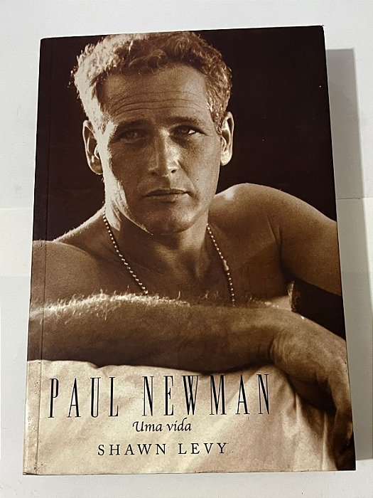 Paul Newman: uma vida - Shawn Levy