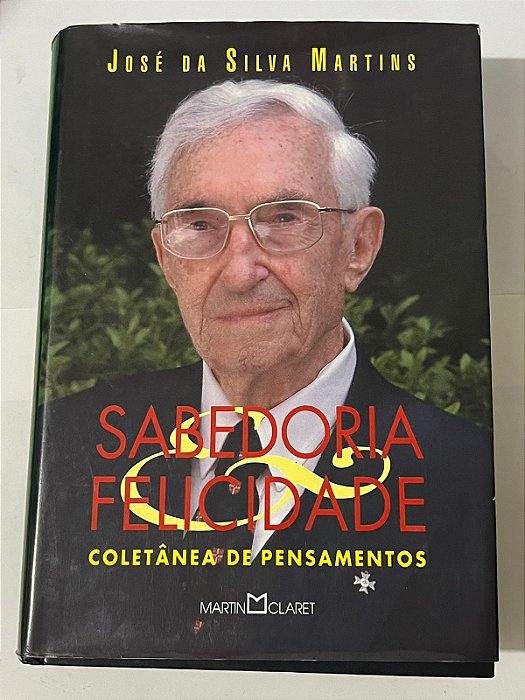 Sabedoria e Felicidade - José da Silva Martins