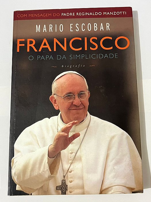 Francisco: o Papa da simplicidade - Mario Escobar