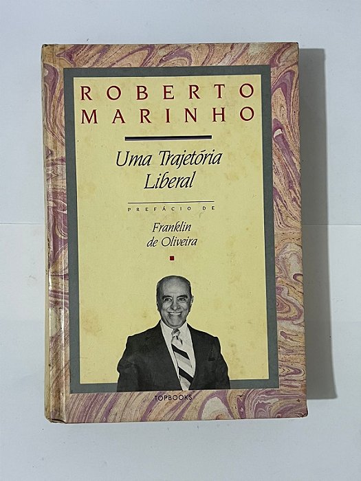 Roberto Marinho: uma trajetória liberal - Franklin de Oliveira