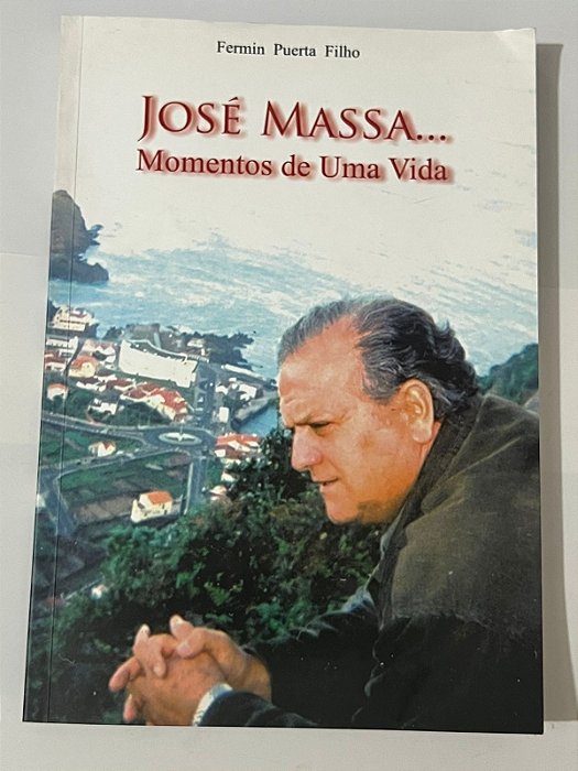 José Massa... Momentos de uma vida - Fermin Puerta Filho