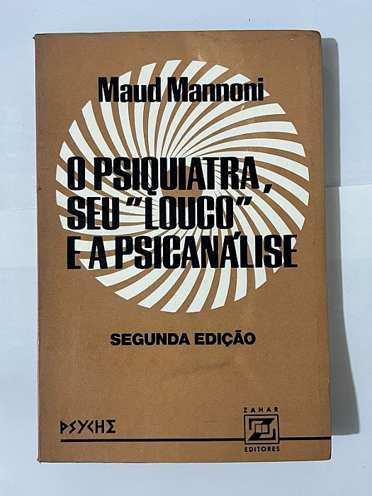 O psiquiatra, seu "louco" e a psicanálise - Maud Mannoni