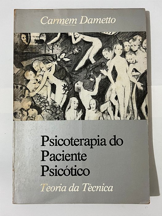 Psicoterapia do paciente psicótico: teoria da técnica - Carmem Dametto