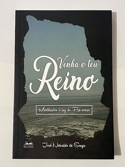 Venha o teu reino: meditações à luz do Pai-nosso - José Neivaldo de Souza