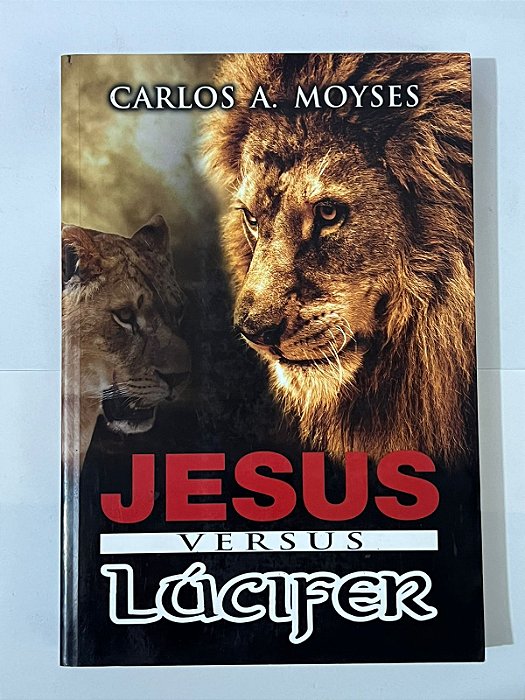 Jesus versus Lúcifer - Carlos A. Moysés