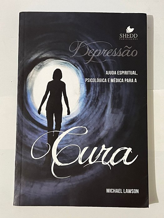 Depressão: ajuda espiritual, psicológica e médica para a cura - Michael Lawson
