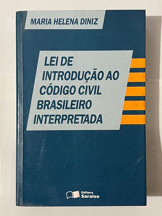 Lei de introdução ao Código Civil Brasileiro interpretada - Maria Helena Diniz