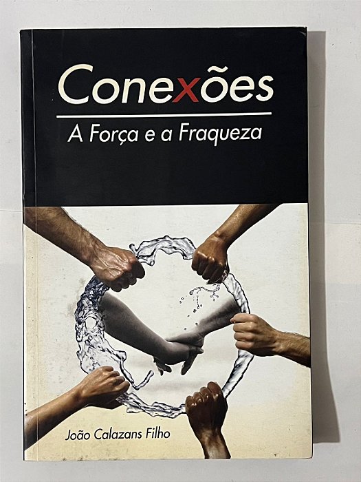 Conexões: A força e a fraqueza - João Calazans Filho